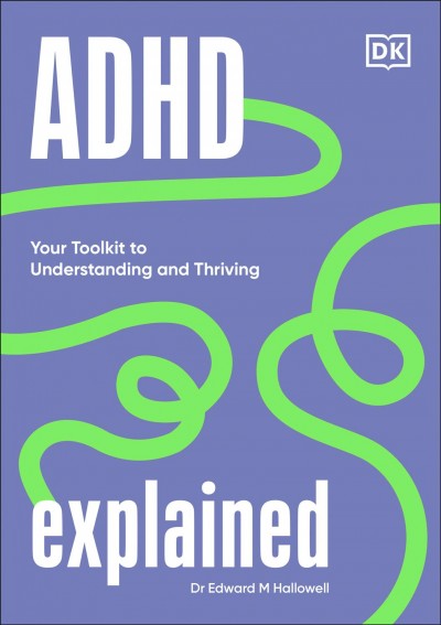 ADHD explained : your toolkit to understanding and thriving / Edward M. Hallowell, M.D.