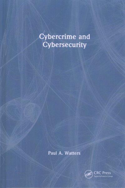 Cybercrime and cybersecurity / Paul A. Watters.