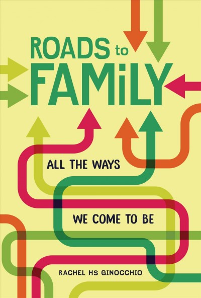 Roads to family : all the ways we come to be / Rachel HS Ginocchio.