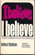 I believe : the Christian's creed / by Helmut Thielicke ; translated by John W. Doberstein and H. George Anderson.