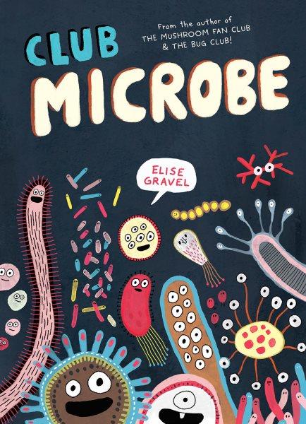 Club Microbe [electronic resource] / Elise Gravel ; translated by Montana Kane