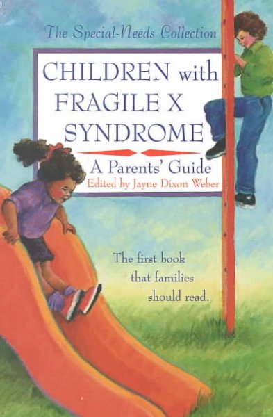 Children with fragile X syndrome : a parents' guide / edited by Jayne Dixon Weber.