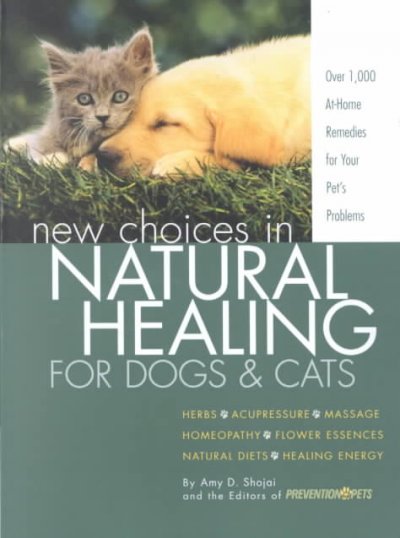 New choices in natural healing for dogs and cats : over 1000 at-home remedies for you pet's problems.