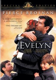 Evelyn [videorecording] / United Artists presents in association with First Look Media and Cinerenta, an Irish Dreamtime production ; producers, Pierce Brosnan, Beau St. Clair, Michael Ohoven ; writer, Paul Pender ; director, Bruce Beresford.