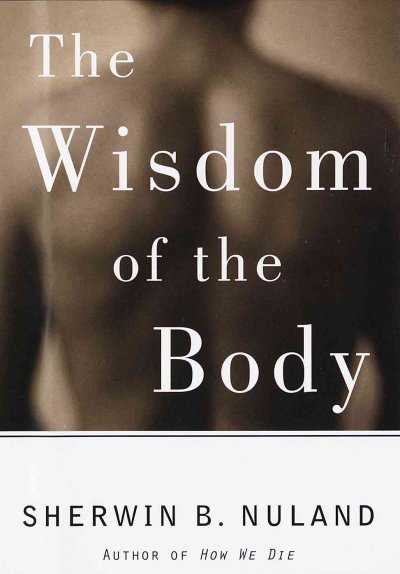 The wisdom of the body / Sherwin B. Nuland.