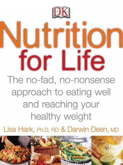 Nutrition for life : [the no-fad, no-nonsense approach to eating well and reaching your healthy weight] / Lisa Hark and Darwin Deen.