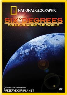 Six degrees could change the world [videorecording] / produced by National Geographic Television.