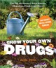Grow your own drugs : easy recipes for natural remedies and beauty fixes  Cover Image
