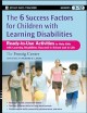 The 6 success factors for children with learning disabilities : ready-to-use activities to help kids with learning disabilities succeed in school and in life  Cover Image