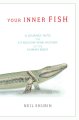 Your inner fish : a journey into the 3.5-billion-year history of the human body  Cover Image