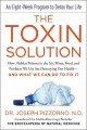 The toxin solution : how hidden poisons in the air, water, food, and products we use are destroying our health--and what we can do to fix it  Cover Image