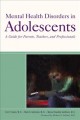 Mental health disorders in adolescents : a guide for parents, teachers, and professionals  Cover Image