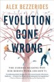 Evolution gone wrong : the curious reasons why our bodies work (or don't)  Cover Image
