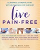 Live pain-free : eliminate chronic pain without drugs or surgery  Cover Image