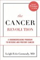 The cancer revolution : a groundbreaking program to rerverse and prevent cancer  Cover Image