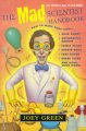 The mad scientist handbook : how to make your own rock candy, antigravity machine, edible glass, rubber eggs, fake blook, green slime, and much, much more. Cover Image